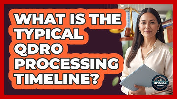 What Is the Typical QDRO Processing Timeline?