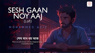Sesh Gaan Noy Aaj (Lofi) | Mangal Deep | Mohammed Aziz | Sanai