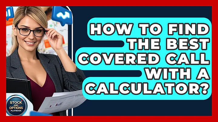 How To Find The Best Covered Call With A Calculator? - Stock and Options Playbook