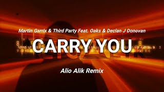 Martin Garrix & Third Party - Carry you (Alio Alik Remix) Feat. Oaks & Declan J Donovan (Lyrics)