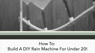 How To: Build A DIY Rain Machine For Under $20!