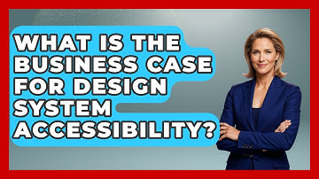 What Is The Business Case For Design System Accessibility? - Graphic Design Nerd