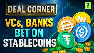 VCs, Banks Bet On Stablecoins | DEAL CORNER | 3.0 TV