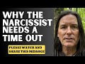 Why the narcissist needs a time out