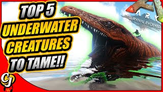 TOP 5 UNDERWATER CREATURES YOU NEED TO TAME IN ARK SURVIVAL EVOLVED!! (2020)