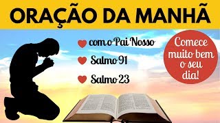 Oração da Manhã - Com o Pai Nosso, o Salmo 91 e o Salmo 23