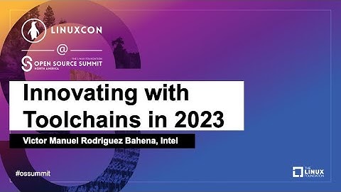 Innovating with Toolchains in 2023 - Victor Manuel Rodriguez Bahena, Intel