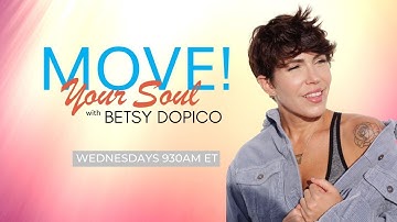 MOVE Your SOUL! with Betsy Dopico