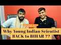 Why young indian scientist back to bihar  gopal jee  arya go  magadhi boys