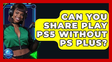 Can You Share Play PS5 Without PS Plus? - Blue Button Gaming