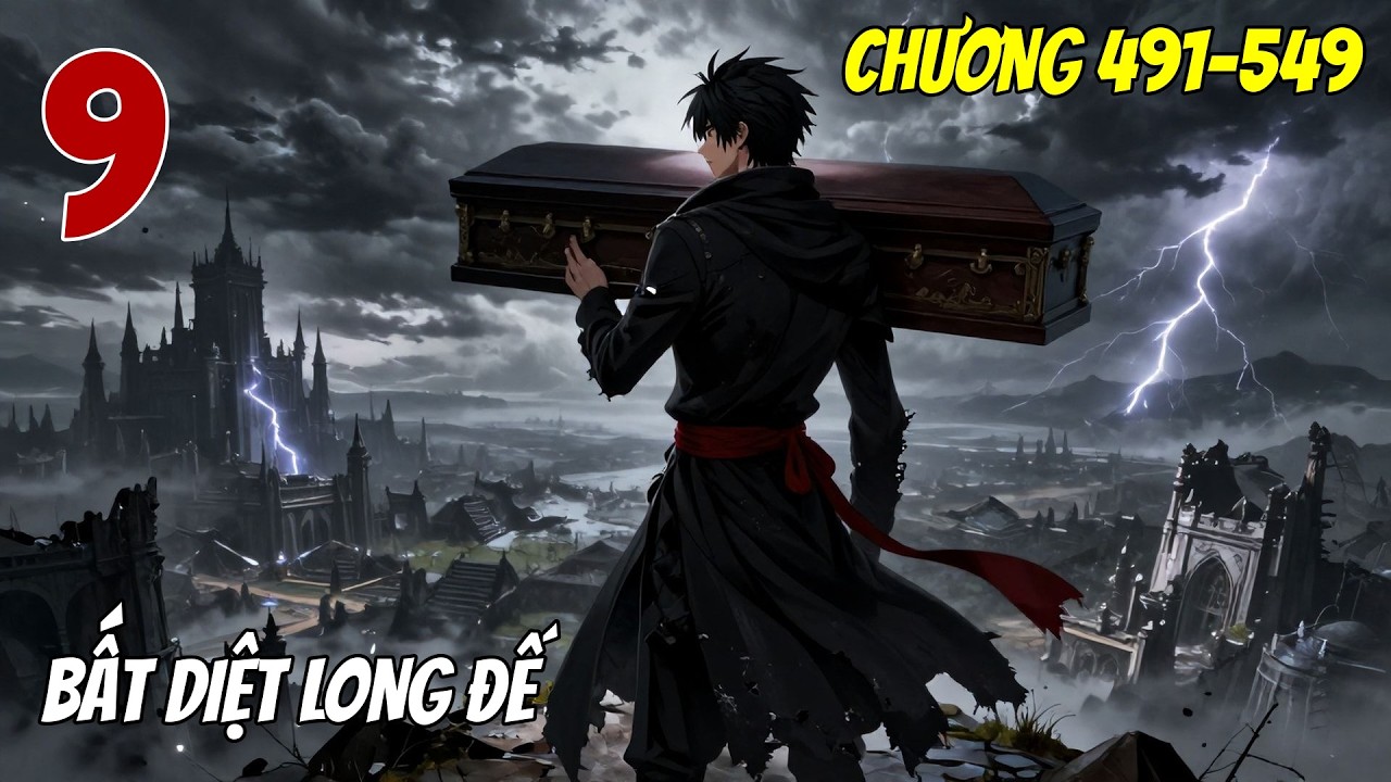 Bất Diệt Long Đế - Tập 9 (Chương 491-549) | Hành Trình Bá Đạo | Audio Truyện Hay