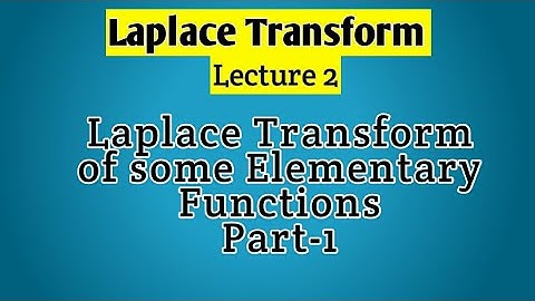 Laplace Transform of some Elementary Functions (Part-1)