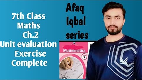 7th class unit evaluation exercise complete, afaq Iqbal series class 7, afaq mathematics 
