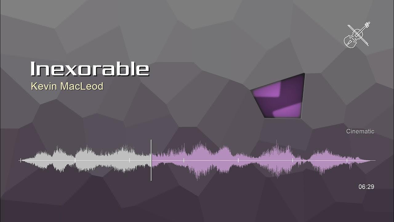 Inexorable • Kevin MacLeod | Free Music CC BY 4.0 Inexorable • Kevin MacLeod | Free Music CC BY 4.0