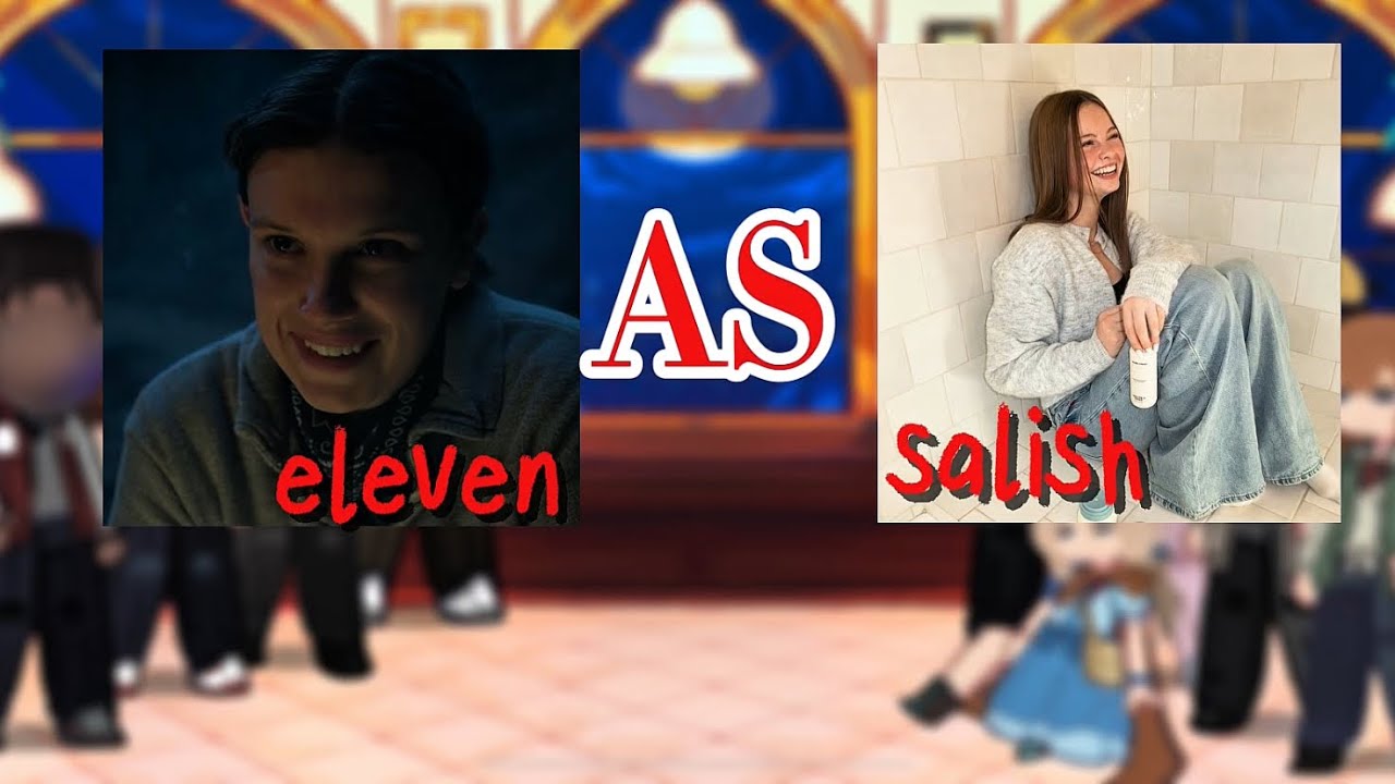 stranger things react to eleven as salish matter [2X SPEED]