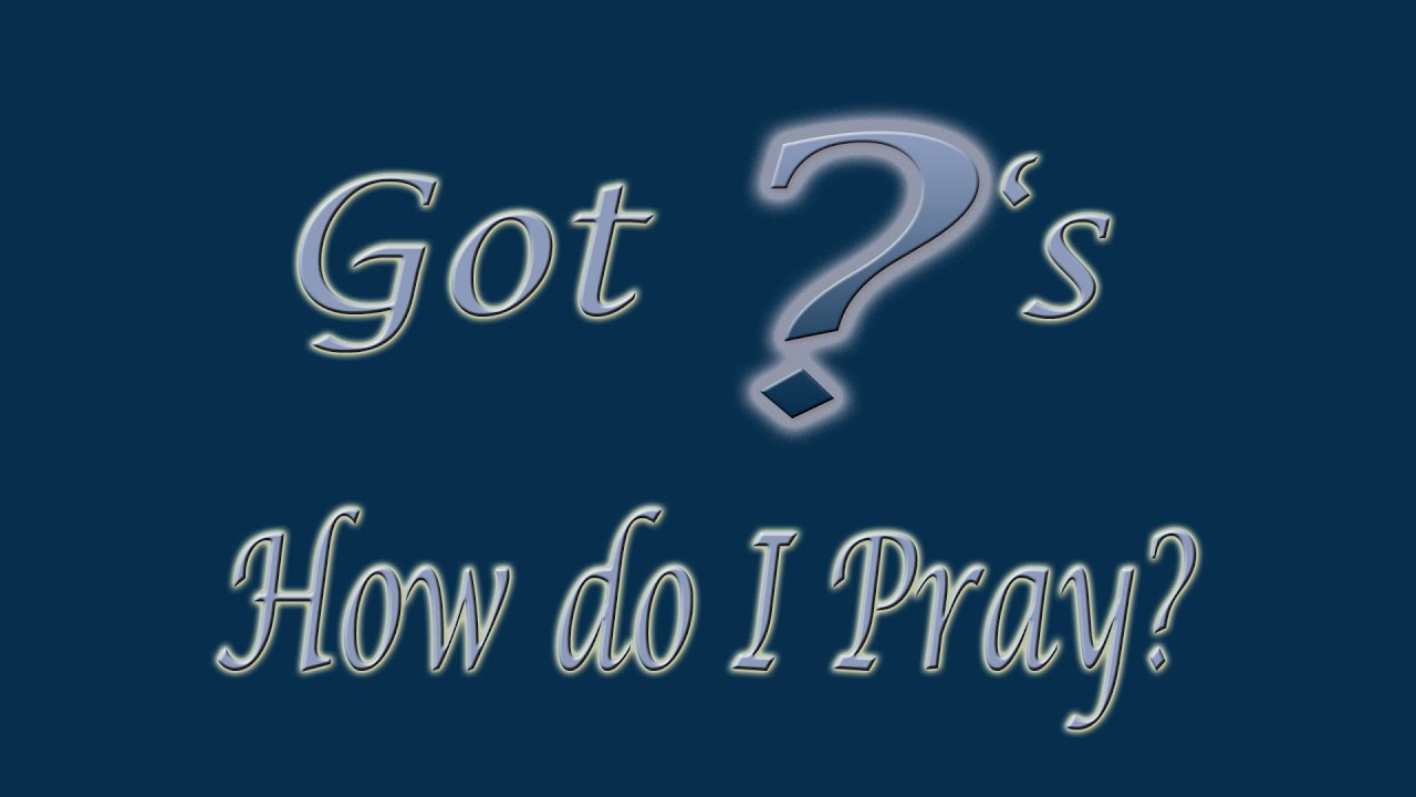 Got Questions How Do I Pray Episode 2 YouTube