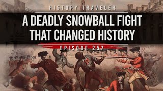 A Deadly Snowball Fight That Changed History (The Boston Massacre) | History Traveler Episode 257
