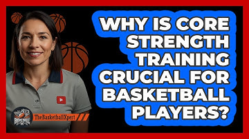 Why Is Core Strength Training Crucial For Basketball Players? - The Basketball Xpert