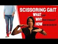 What is scissoring gait and how do you fix it?