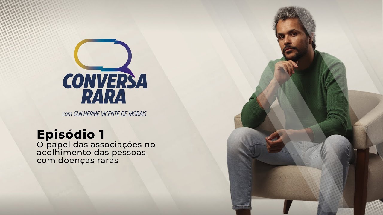 Conversa Rara - Episódio 1 - O papel das associações no acolhimento das pessoas com doenças raras
