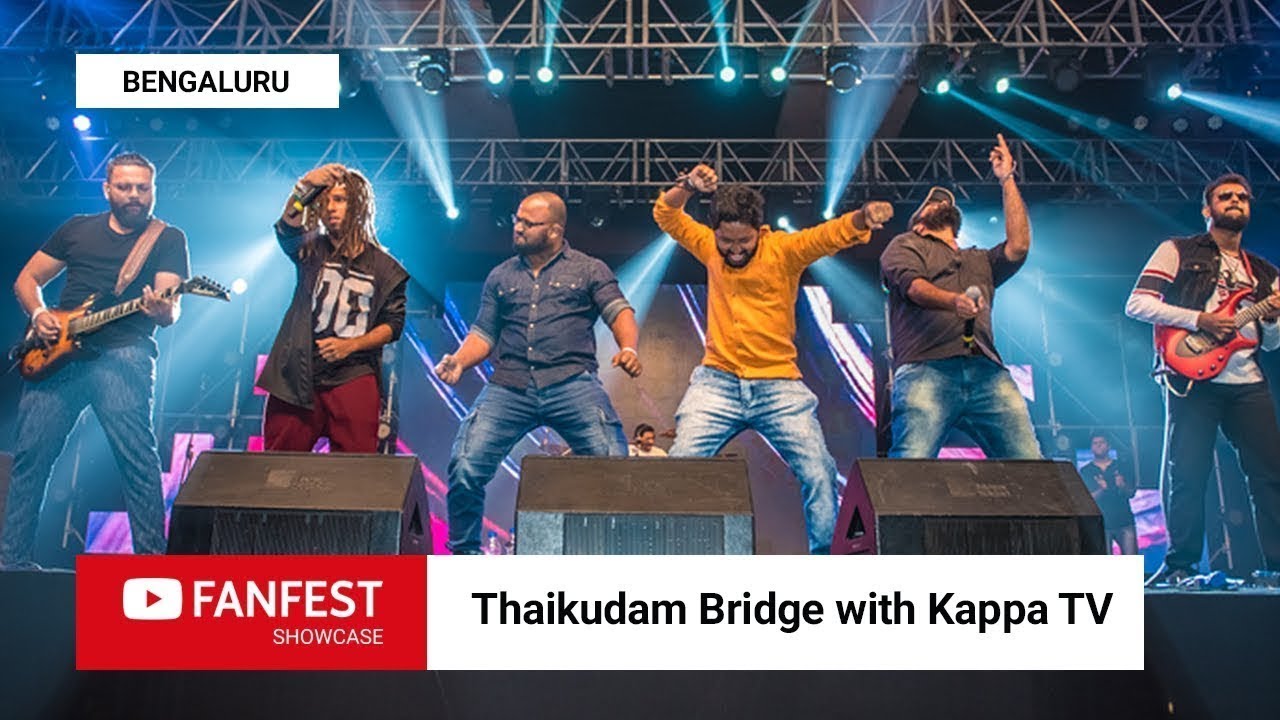 Thaikkudam Bridge with Kappa TV  YouTube FanFest Showcase Bengaluru 2018