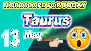 Taurus ♉️ DO NOT MISS THIS OPPORTUNITY🤩TAURUS horoscope for today MAY 13 2024 ♉️TAURUS