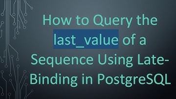 How to Query the last_value of a Sequence Using Late-Binding in PostgreSQL