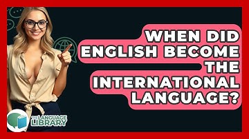 When Did English Become The International Language? - The Language Library