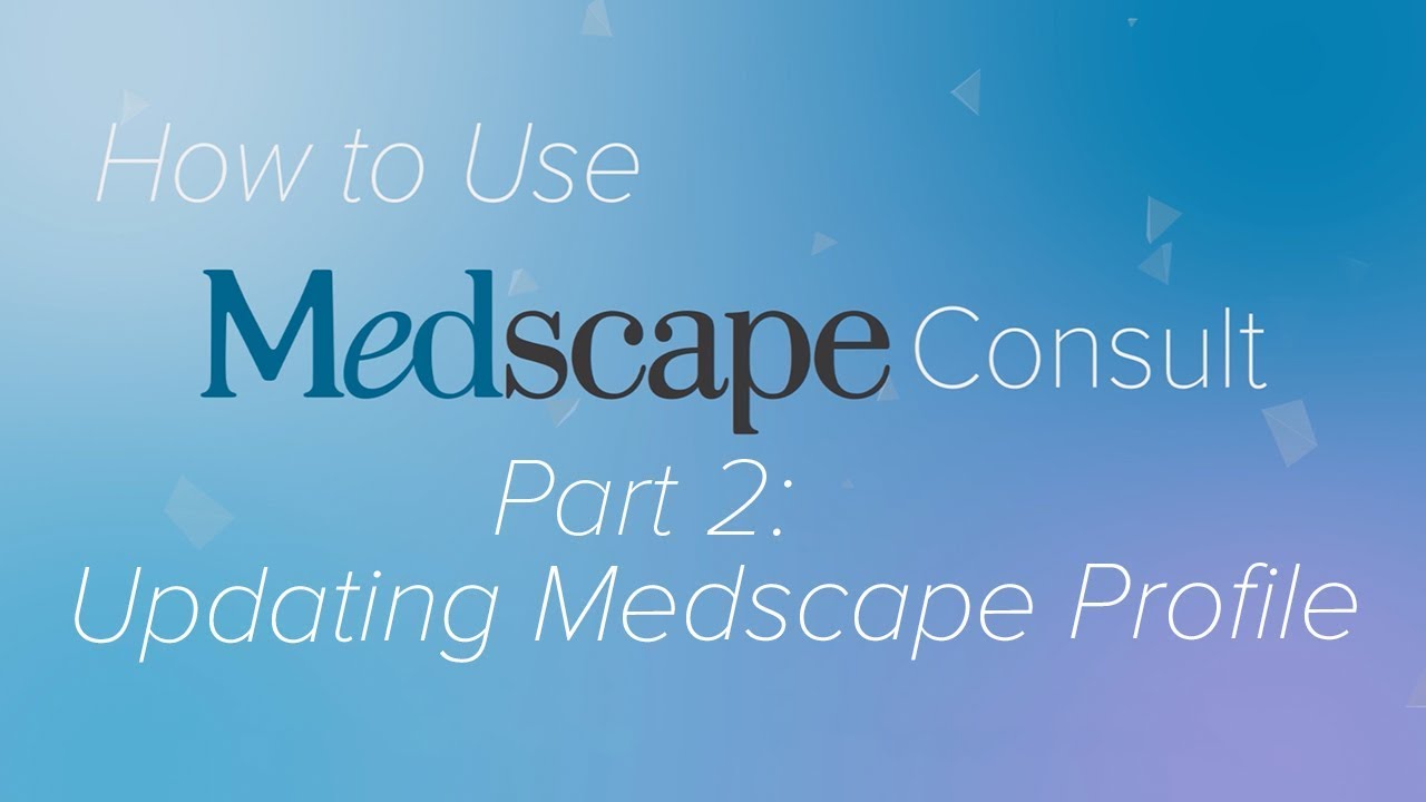 Pt. 2: Updating your Medscape Profile | How to use Medscape Consult - YouTube