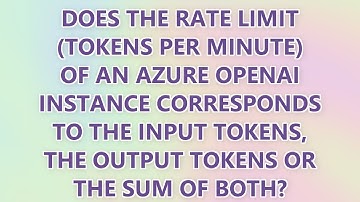 Does the Rate limit (Tokens per minute) of an Azure OpenAI instance corresponds to the input tokens,