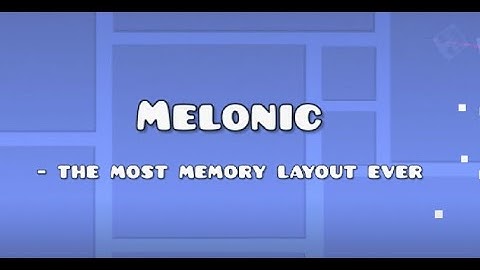 Melonic - A Geometry Dash Memory Layout [by Stormy]