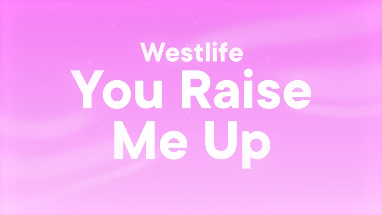 Westlife - You Raise Me Up (Lyrics) Westlife - You Raise Me Up (Lyrics)