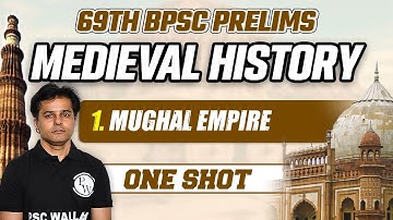 Medieval History For 69th BPSC Prelims | Mughal Empire History One Shot | 69 BPSC Prelims | BPSC