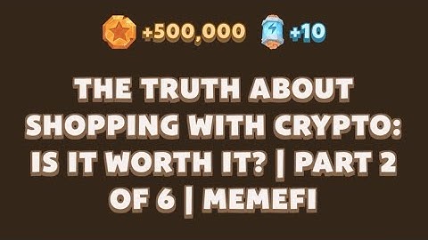 THE TRUTH ABOUTSHOPPING WITH CRYPTO:IS IT WORTH IT? | PART 2OF 6 | MEMEF! #memefi #code