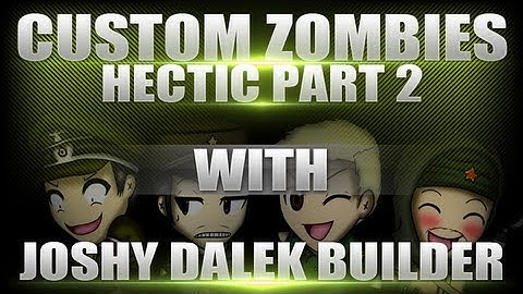 Custom Zombies - Hectic - with MrDalekJD, JoshybFPS and BuilderHD [2/2]