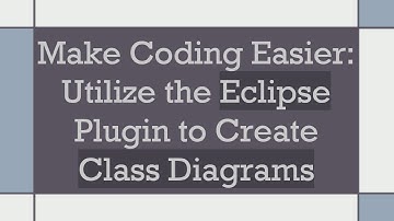 Make Coding Easier: Utilize the Eclipse Plugin to Create Class Diagrams