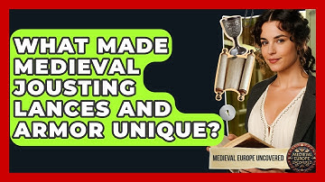 What Made Medieval Jousting Lances And Armor Unique? - Medieval Europe Uncovered