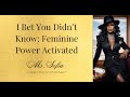 I Bet You Didn’t Know: Feminine Power Activated