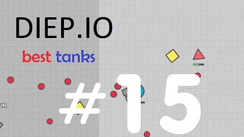 DIEP.IO: Top 15 best tanks ever!