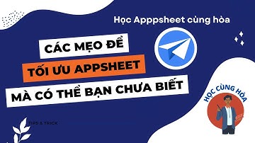 Các mẹo giúp tối ưu hóa Appsheet mà các bạn nên biết (phần 1) - Hòa data