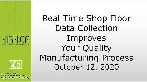 Real Time Shop Floor Data Collection Improves Your Quality Manufacturing Process