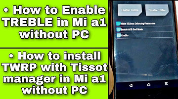 How to enable TREBLE in MI A1 without PC | How install TWRP with Tissot manager in MI A1 without PC