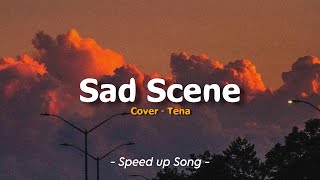 Sad Scene - Tena (Cover) | Speed up