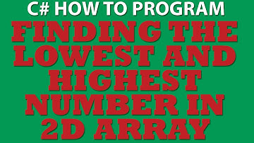 C# Coding Challenge: Working with C# Two Dimensional Arrays (finding lowest and highest number).