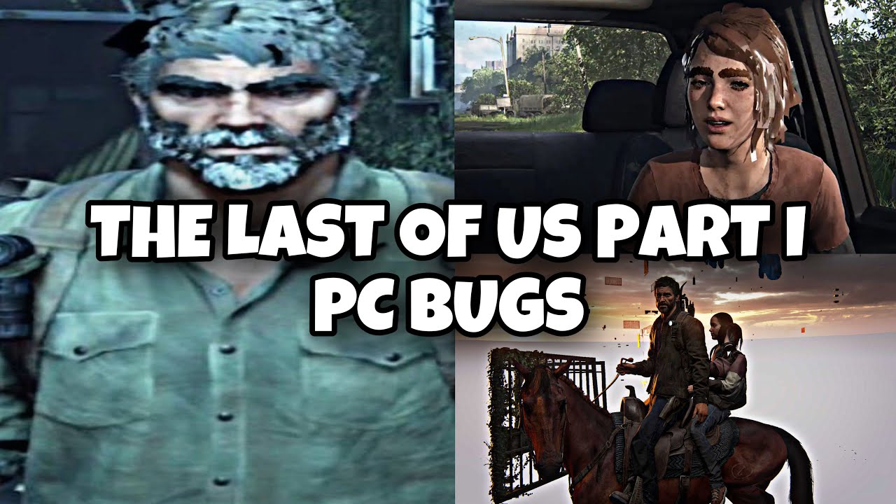 The Last of Us en PC es una pesadilla plagada de bugs: estos son los más