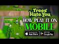 Trees Hate You on Mobile WITHOUT PC (Full Tutorial)
