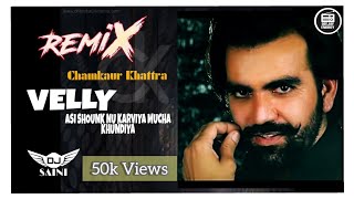 Velly Asi Shounk Nu Karviya Mucha Khundiya Dhol Remix Chamkaur Khattra | Dj Saini | Old Punjabi 2010