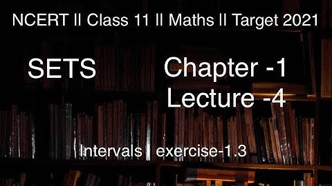 NCERT | Class 11 | Maths | Chapter-1 | SETS | Intervals Concept & Exercise-1.3