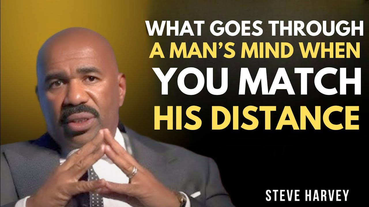 WHAT GOES THROUGH A MAN’S MIND WHEN YOU MATCH HIS DISTANCE ||  STEVE HARVEY Motivation