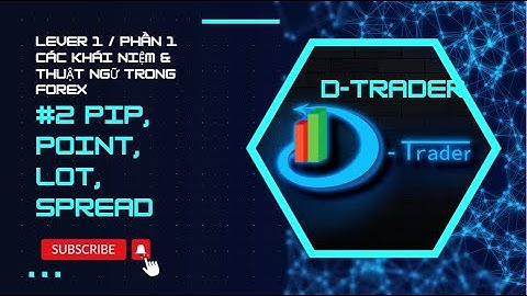 LEVEL1 / #2 : Pip, Point, Lot, Spread - Những Khái Niệm Cần Biết Khi Tham Gia Forex - DTrader